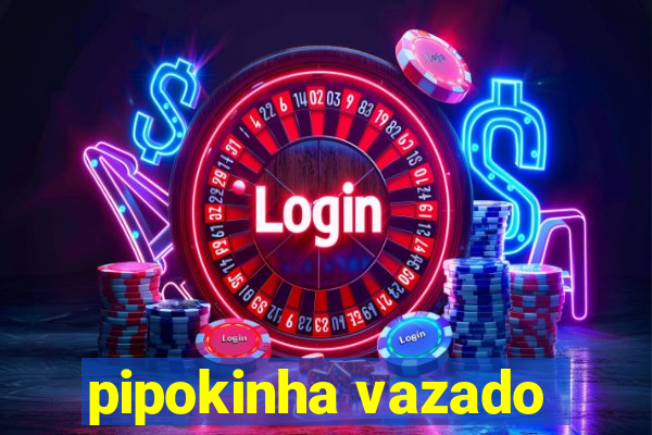 pipokinha vazado